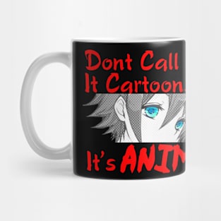 Dont Call It Cartoons, Its Anime Mug